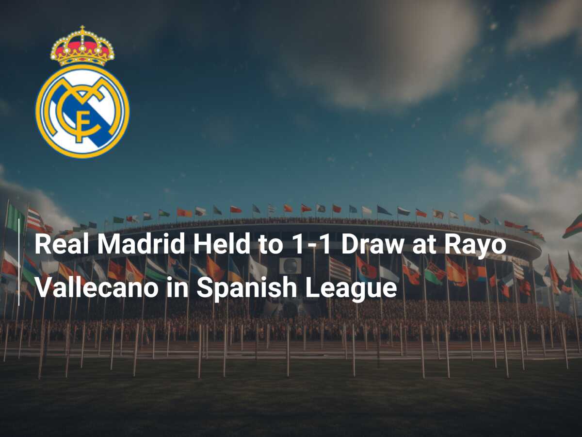 Real Madrid Held to 1-1 Draw at Rayo Vallecano in Spanish League