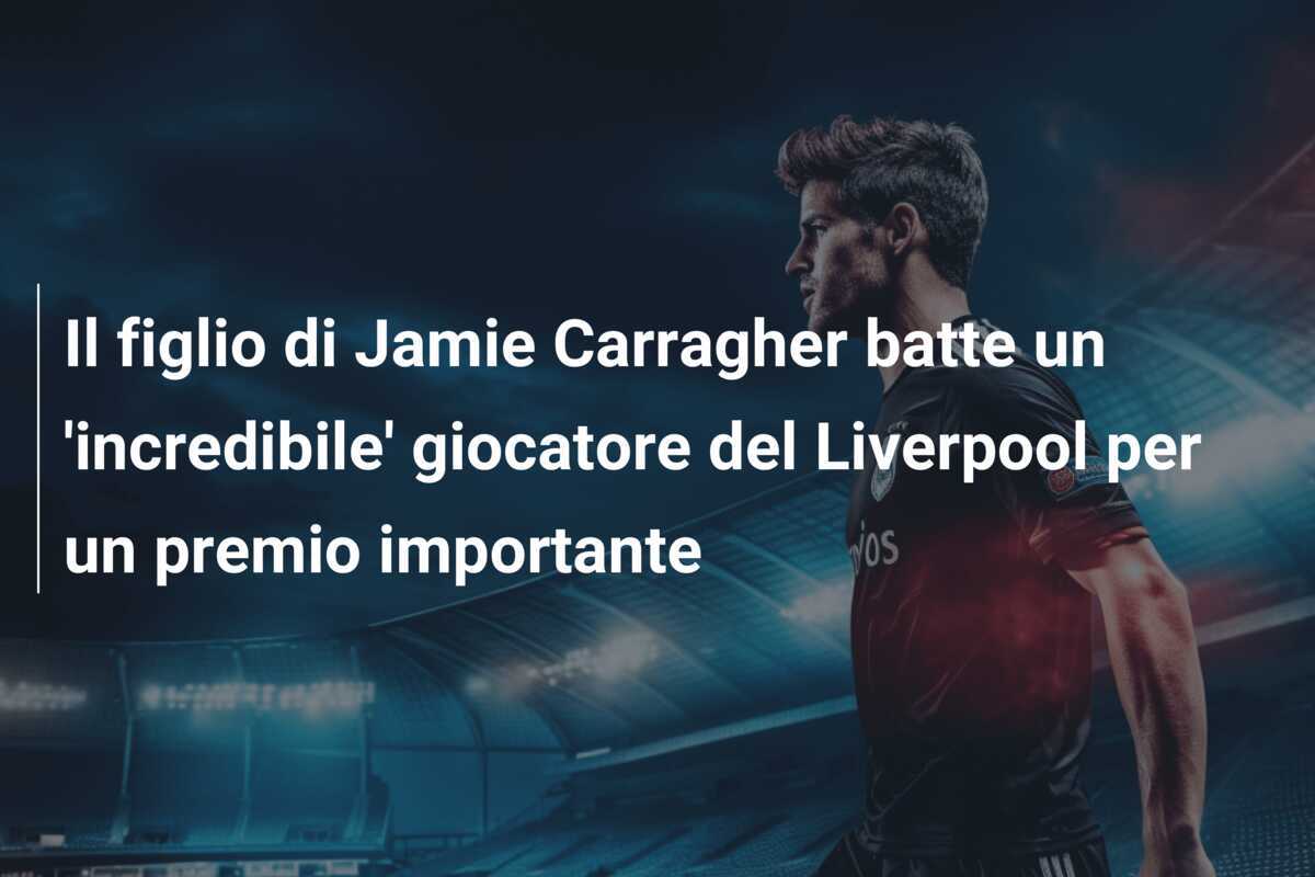 Il figlio di Jamie Carragher batte un 'incredibile' giocatore del Liverpool per un premio importante