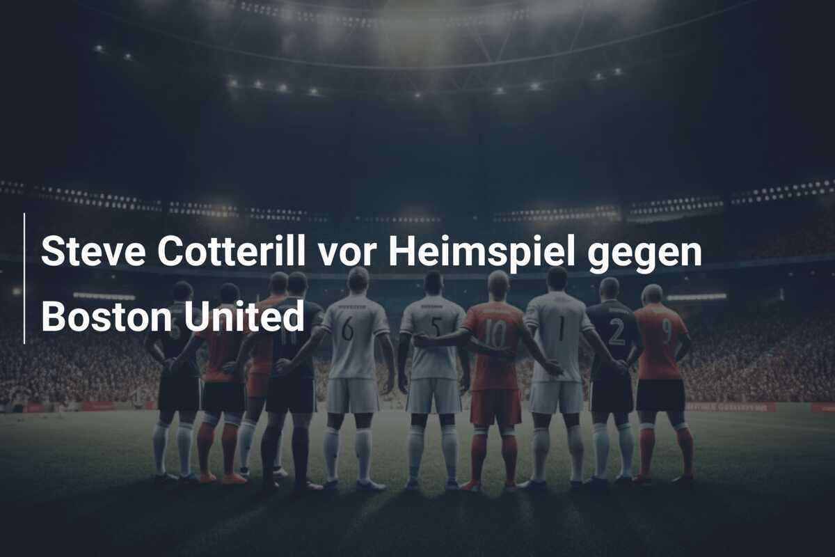 Steve Cotterill vor Heimspiel gegen Boston United