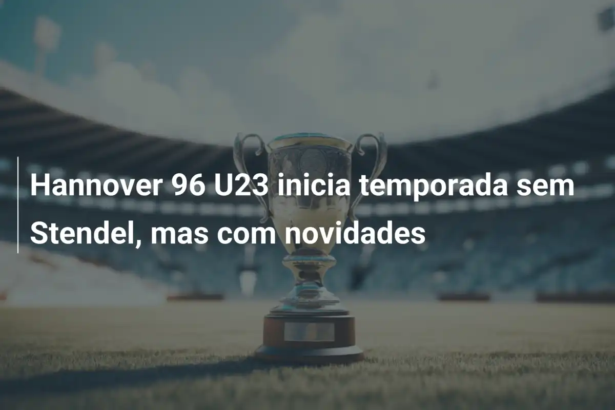 Hannover 96 U23 inicia temporada sem Stendel, mas com novidades