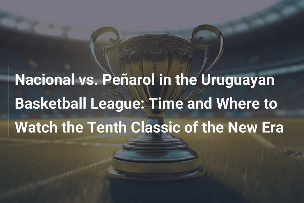 Uruguay Basketball League: Nacional vs. Peñarol, 10th Classic Watching Times and Locations - footboom1.com - News Directory 3