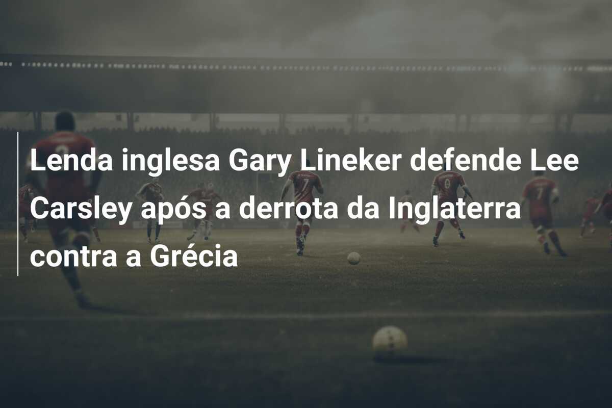 Lenda inglesa Gary Lineker defende Lee Carsley após a derrota da Inglaterra contra a Grécia