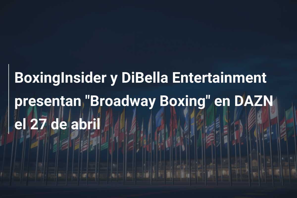 BoxingInsider y DiBella Entertainment presentan "Broadway Boxing" en DAZN el 27 de abril