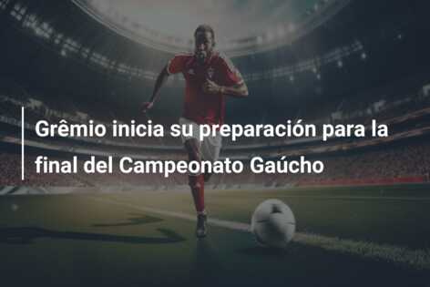 Grêmio inicia su preparación para la final del Campeonato Gaúcho