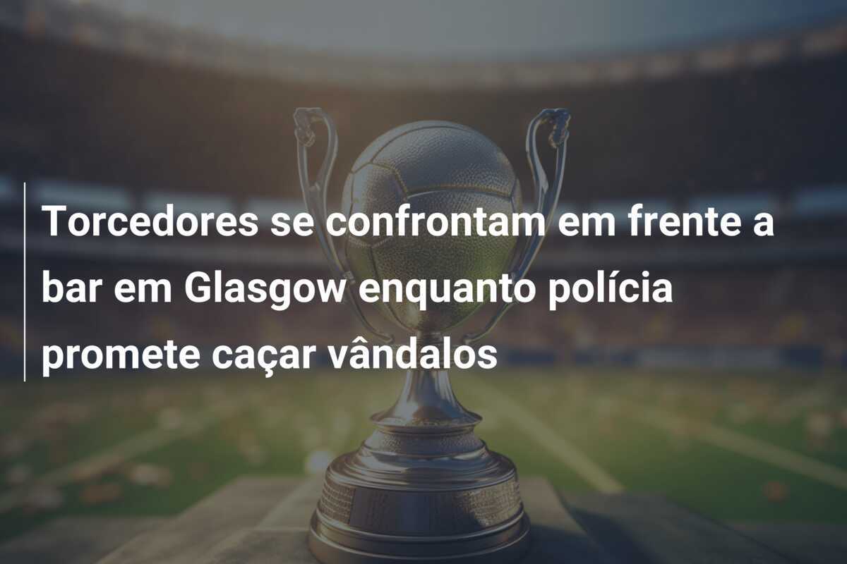 Torcedores se confrontam em frente a bar em Glasgow enquanto polícia promete caçar vândalos