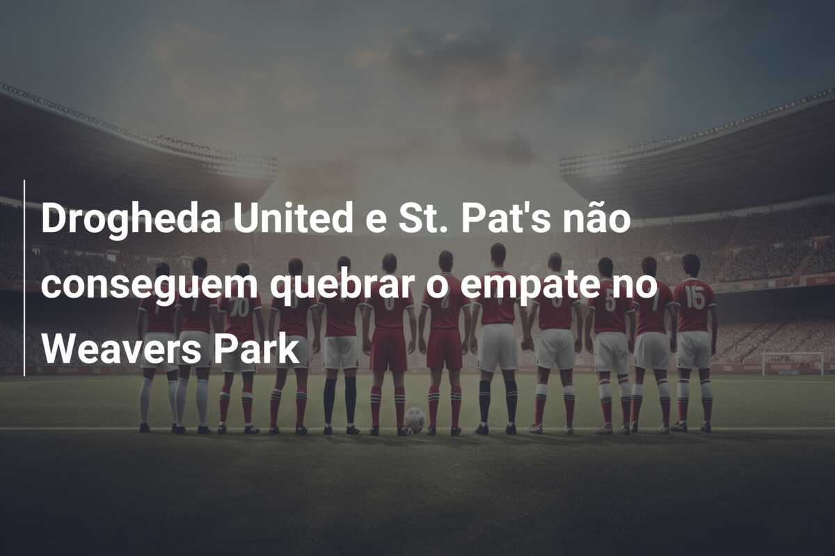 Drogheda United e St. Pat’s não conseguem quebrar o empate no Weavers Park