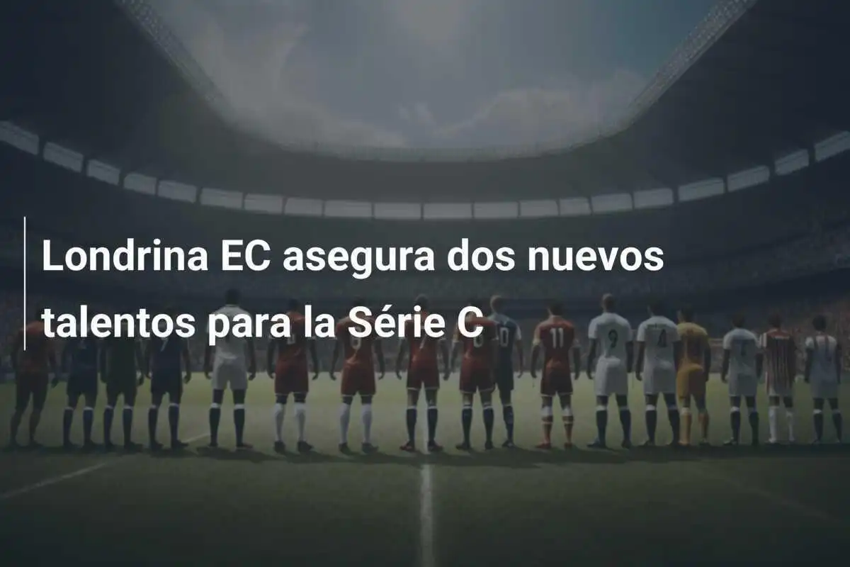 Londrina EC asegura dos nuevos talentos para la Série C