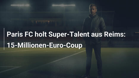Paris FC holt Super-Talent aus Reims: 15-Millionen-Euro-Coup