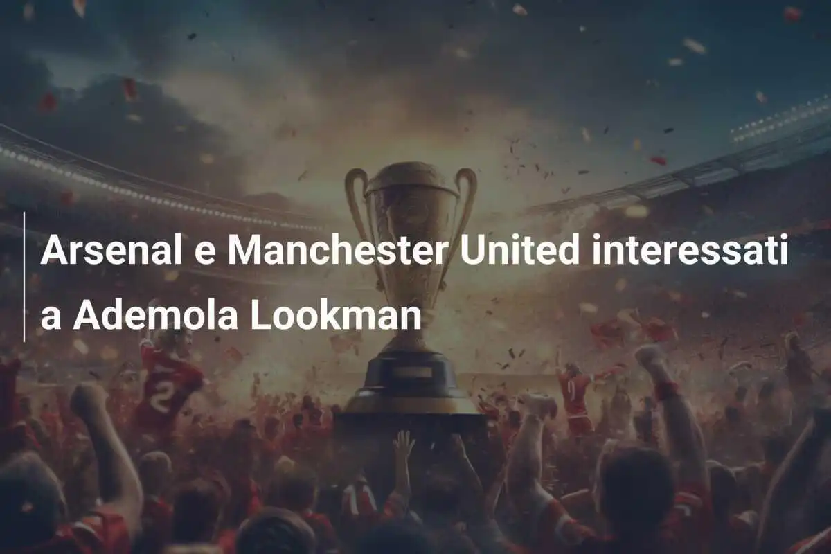 Arsenal e Manchester United interessati a Ademola Lookman