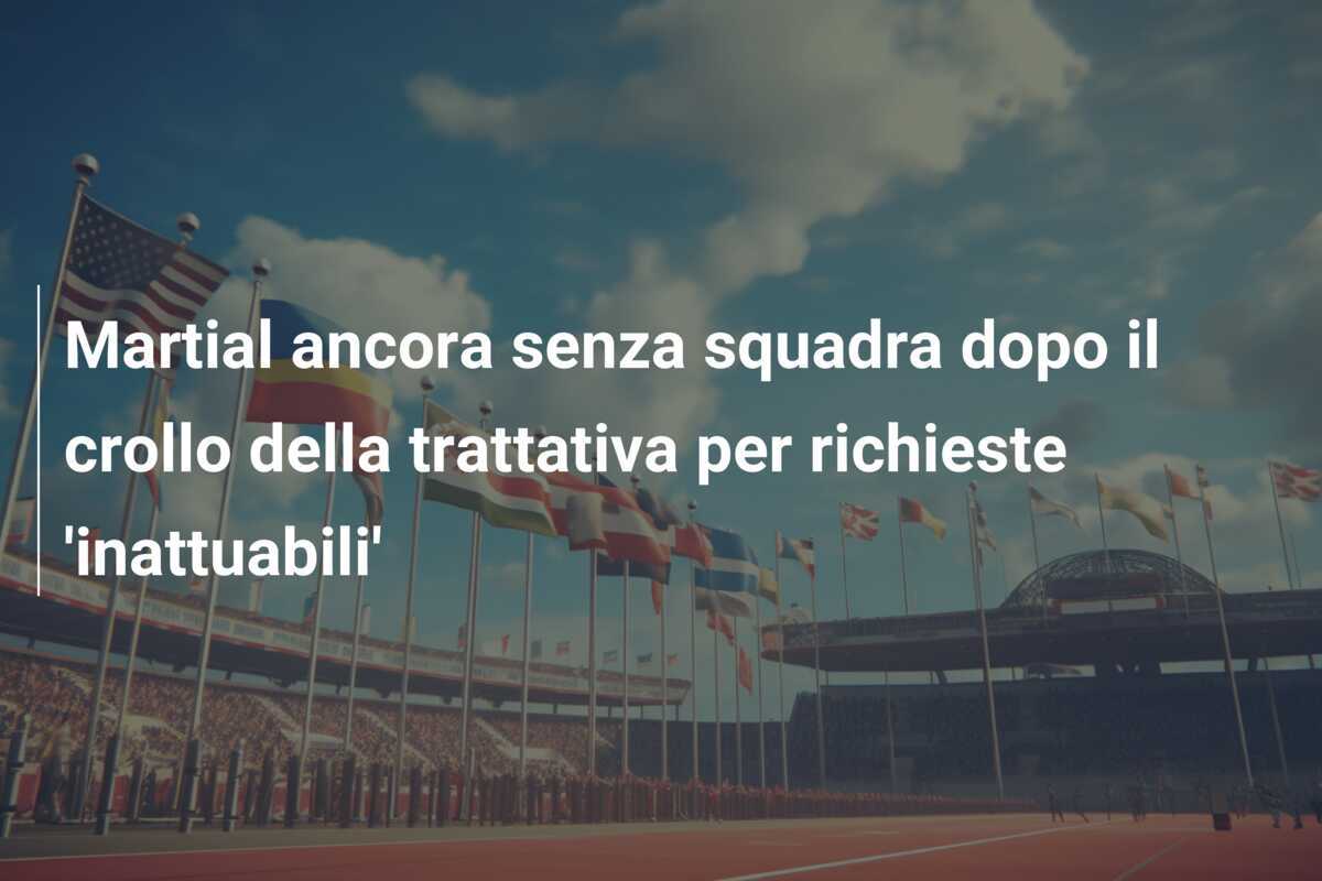Martial ancora senza squadra dopo il crollo della trattativa per richieste 'inattuabili'
