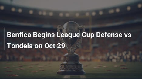 Benfica Inicia Defesa do Título da Taça da Liga contra Tondela em 29 de Out