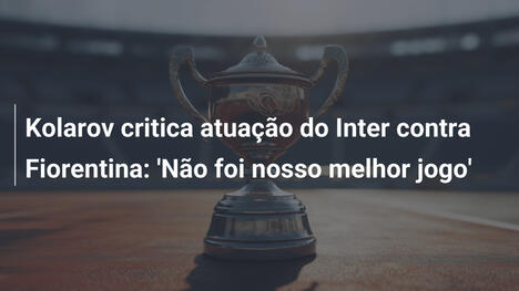 Kolarov critica atuação do Inter contra Fiorentina: 'Não foi nosso melhor jogo'