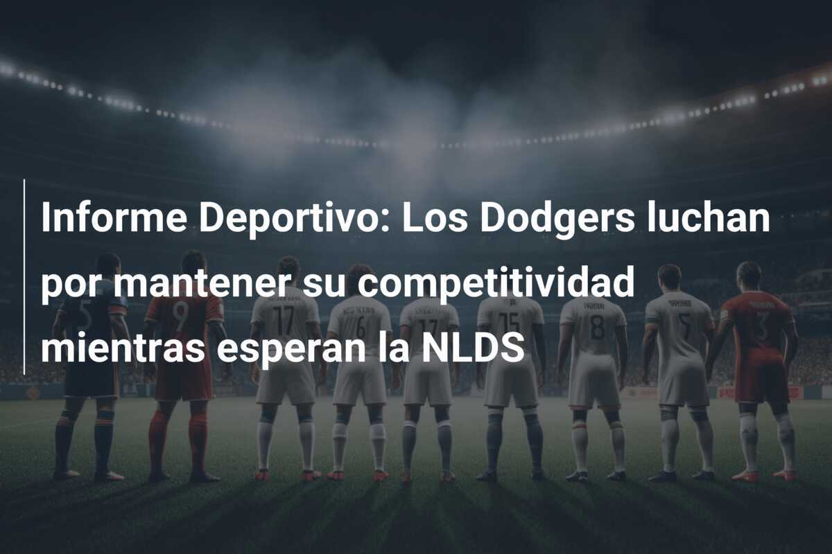 Informe Deportivo: Los Dodgers luchan por mantener su competitividad mientras esperan la NLDS