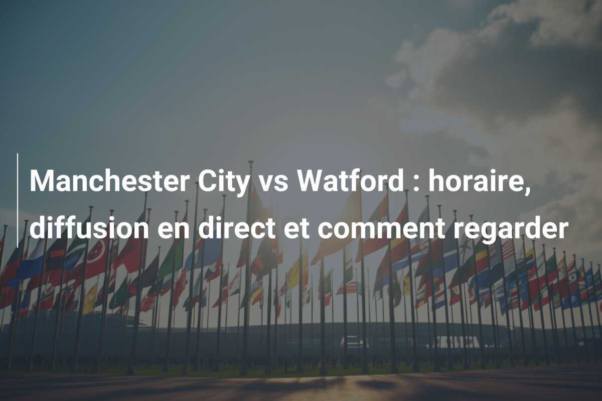 Manchester City vs Watford : horaire, diffusion en direct et comment regarder