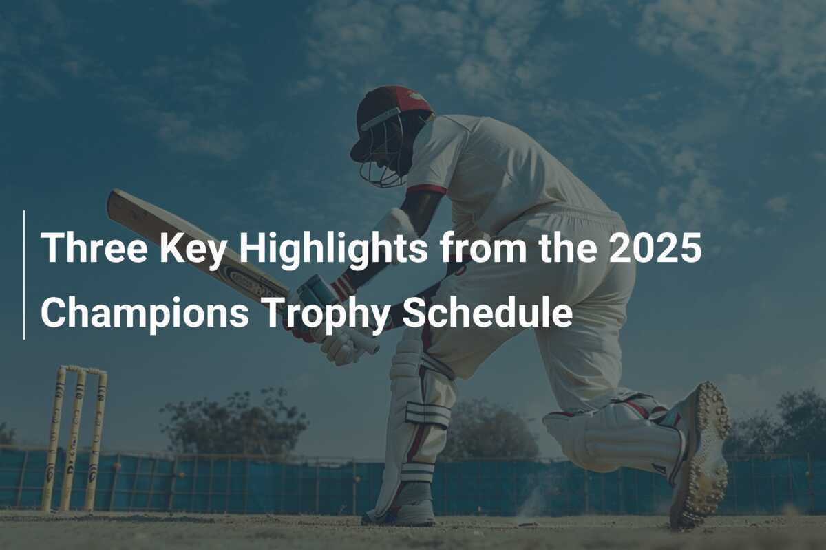 Three Key Highlights from the 2025 Champions Trophy Schedule