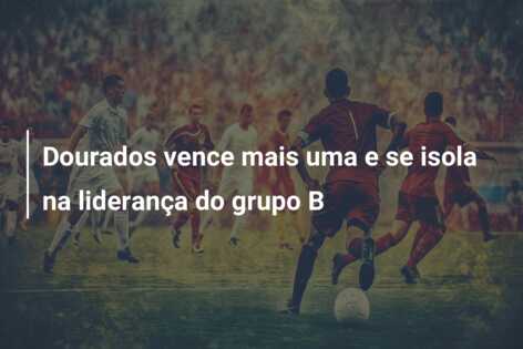 Dourados vence mais uma e se isola na liderança do grupo B