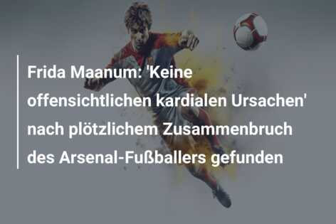 Frida Maanum: ‘Keine offensichtlichen kardialen Ursachen’ nach plötzlichem Zusammenbruch des Arsenal-Fußballers gefunden