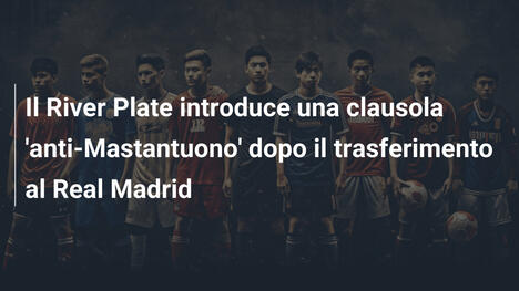 Il River Plate introduce una clausola 'anti-Mastantuono' dopo il trasferimento al Real Madrid