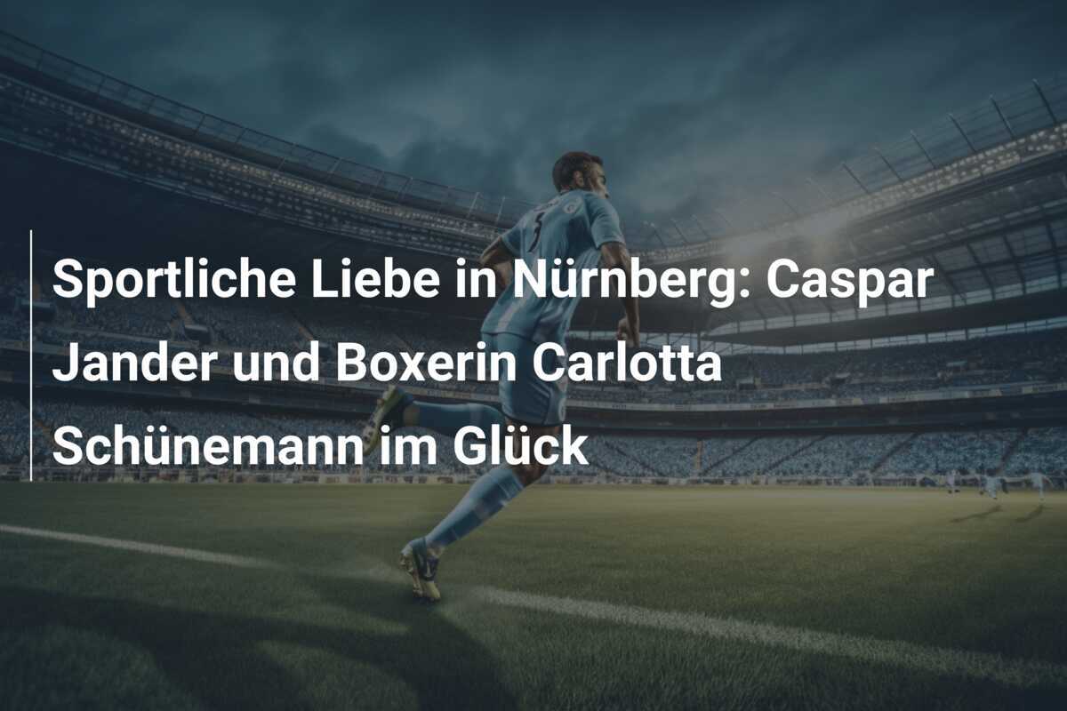 Sportliche Liebe in Nürnberg: Caspar Jander und Boxerin Carlotta Schünemann im Glück