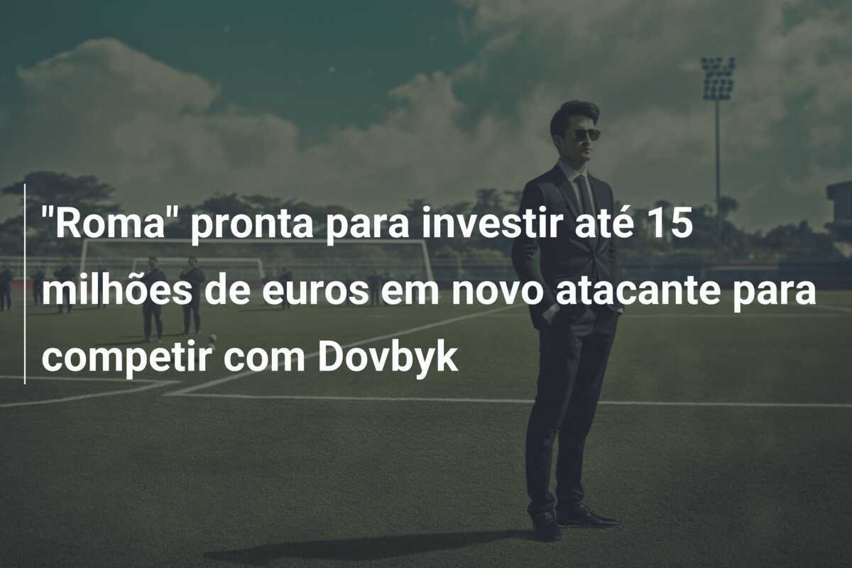 "Roma" pronta para investir até 15 milhões de euros em novo atacante para competir com Dovbyk