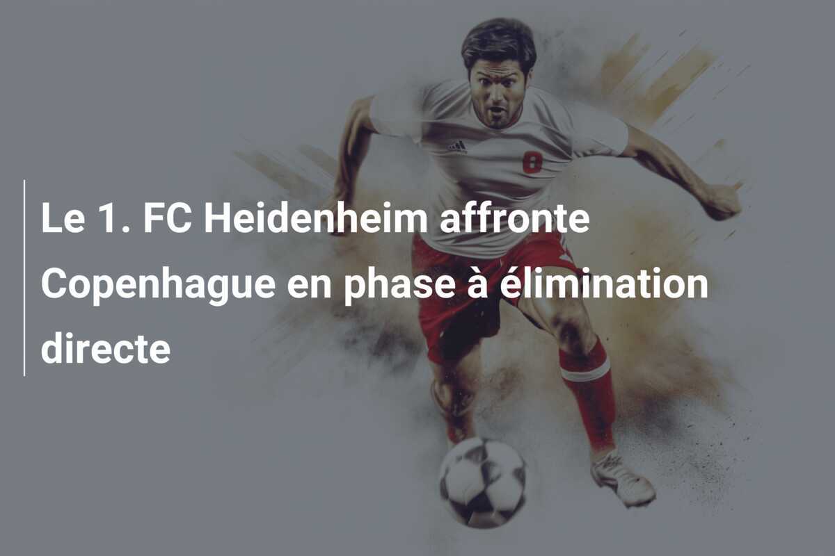 Le 1. FC Heidenheim affronte Copenhague en phase à élimination directe