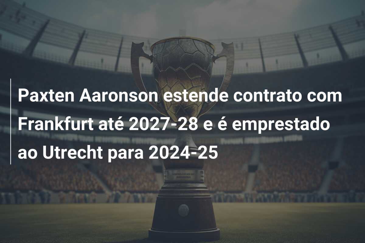 Paxten Aaronson estende contrato com Frankfurt até 2027-28 e é emprestado ao Utrecht para 2024-25