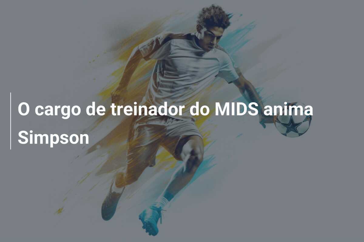 O cargo de treinador do MIDS anima Simpson