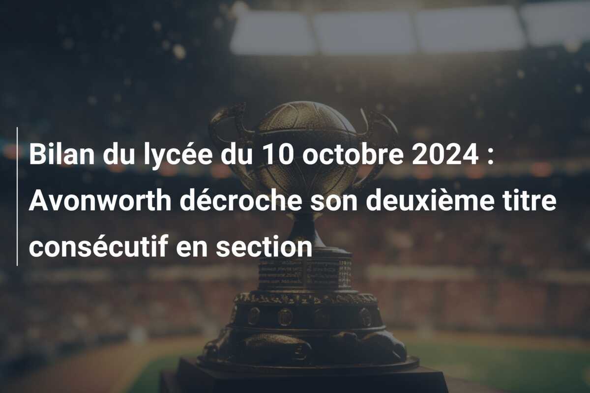 Bilan du lycée du 10 octobre 2024 : Avonworth décroche son deuxième titre consécutif en section