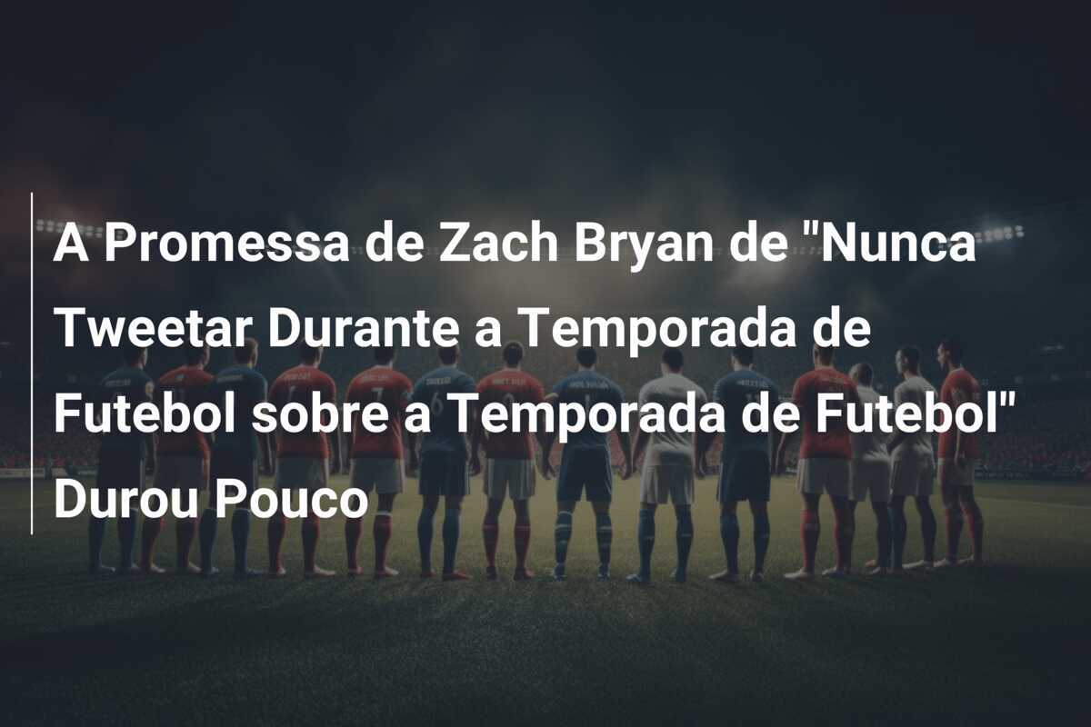 A Promessa de Zach Bryan de "Nunca Tweetar Durante a Temporada de Futebol sobre a Temporada de Futebol" Durou Pouco