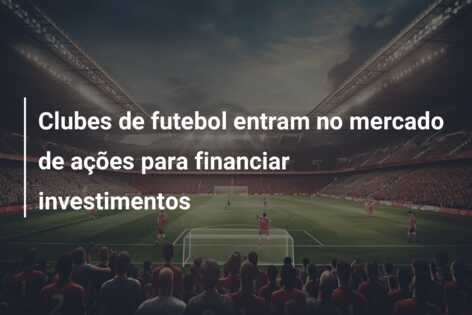 Clubes de futebol entram no mercado de ações para financiar investimentos