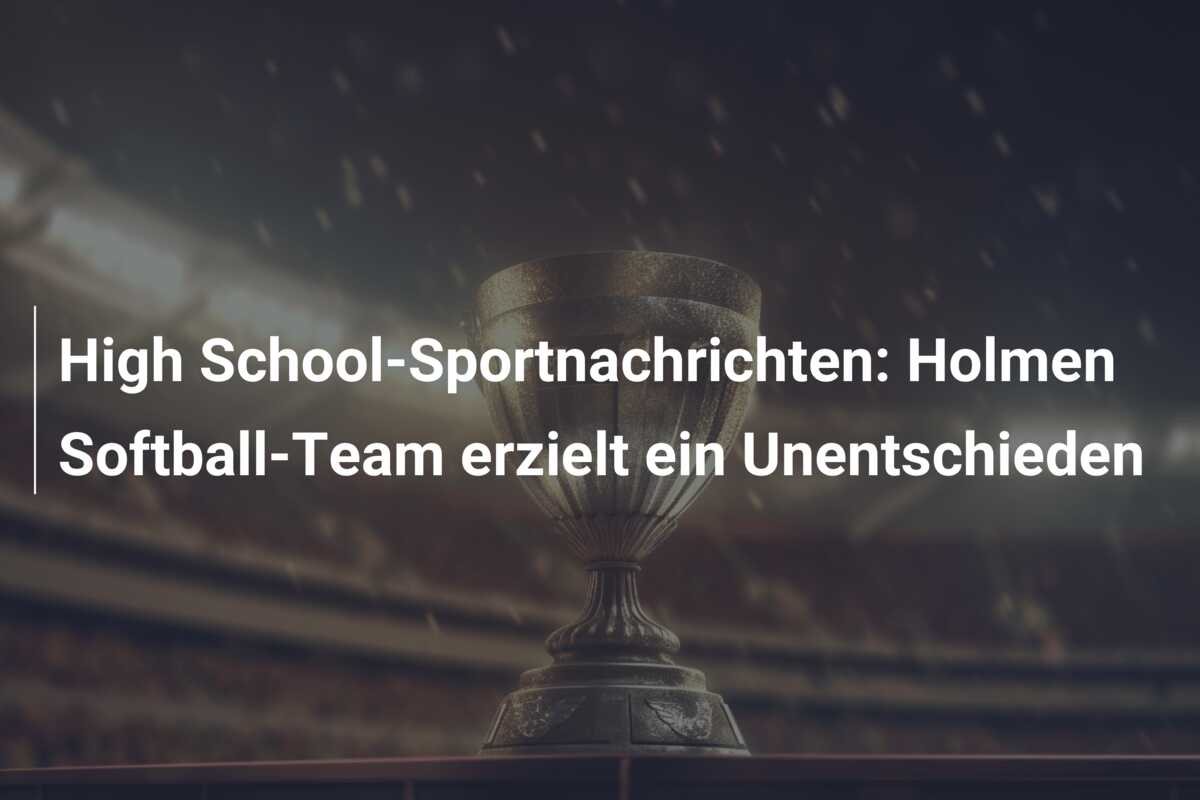 High School-Sportnachrichten: Holmen Softball-Team erzielt ein Unentschieden