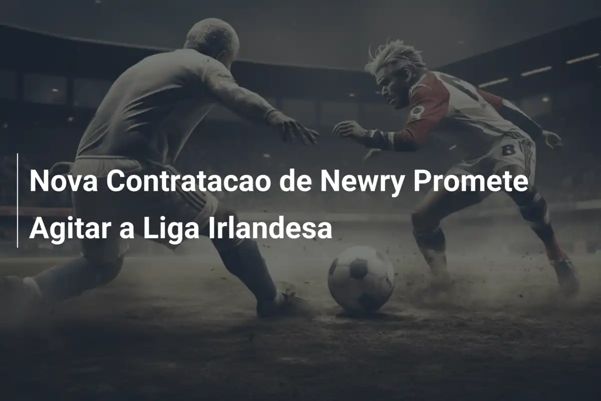 Nova Contratacao de Newry Promete Agitar a Liga Irlandesa