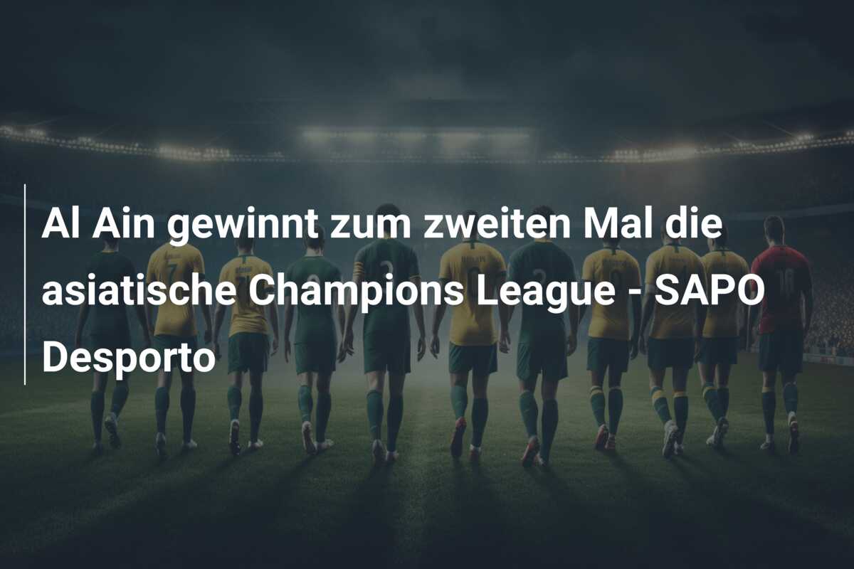 Al Ain gewinnt zum zweiten Mal die asiatische Champions League – SAPO Desporto