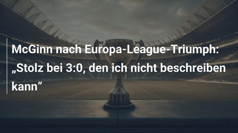 McGinn nach Europa-League-Triumph: "Stolz bei 3:0, den ich nicht beschreiben kann"