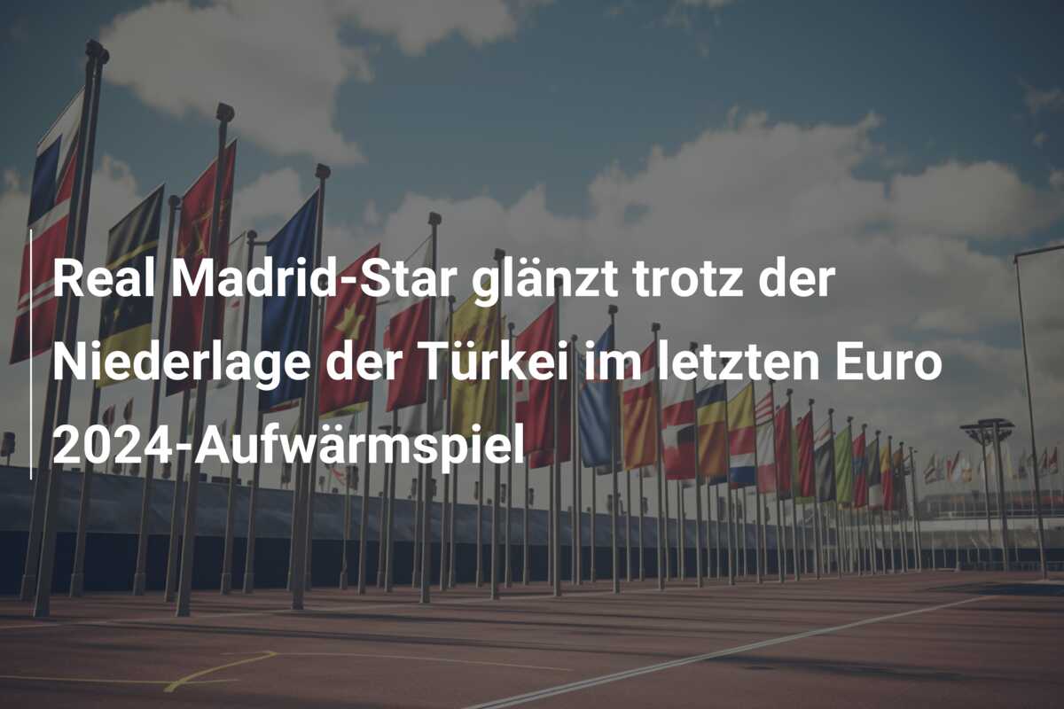Real Madrid-Star glänzt trotz der Niederlage der Türkei im letzten Euro 2024-Aufwärmspiel