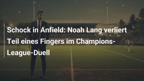 Schock in Anfield: Noah Lang verliert Teil eines Fingers im Champions-League-Duell