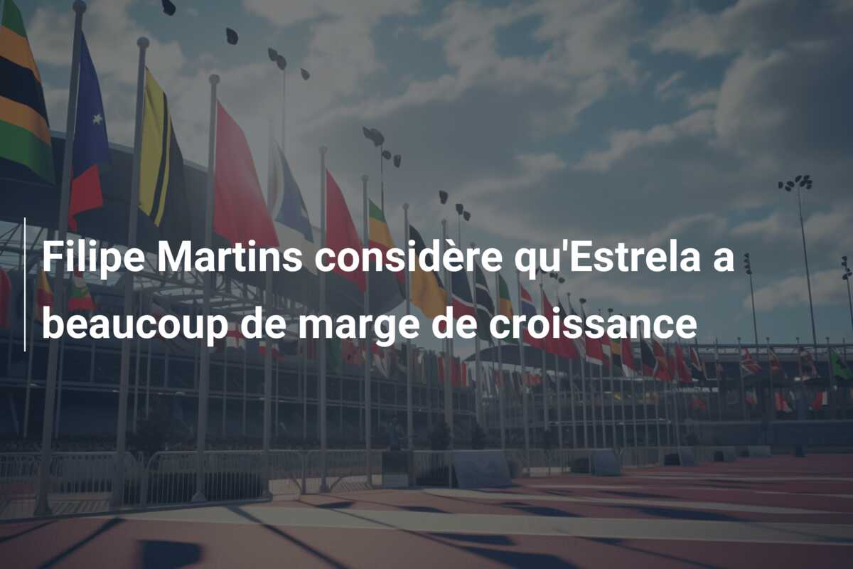 Filipe Martins considère qu’Estrela a beaucoup de marge de croissance
