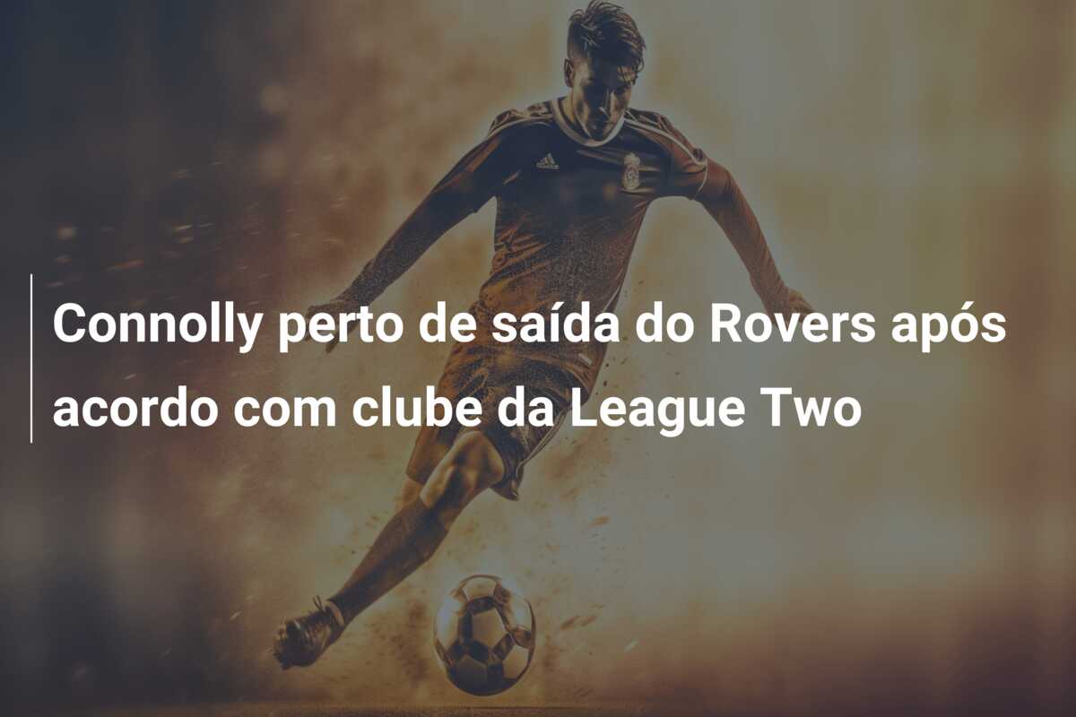 Connolly perto de saída do Rovers após acordo com clube da League Two