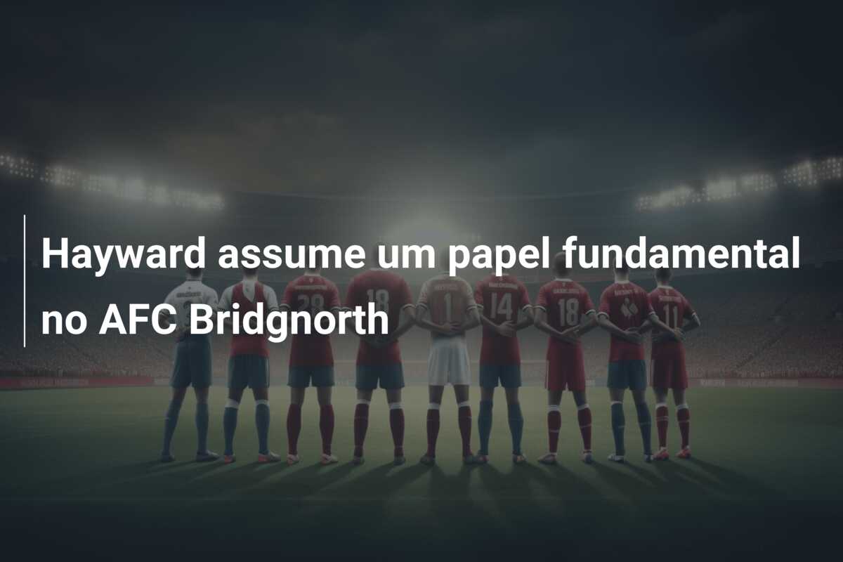Hayward assume um papel fundamental no AFC Bridgnorth