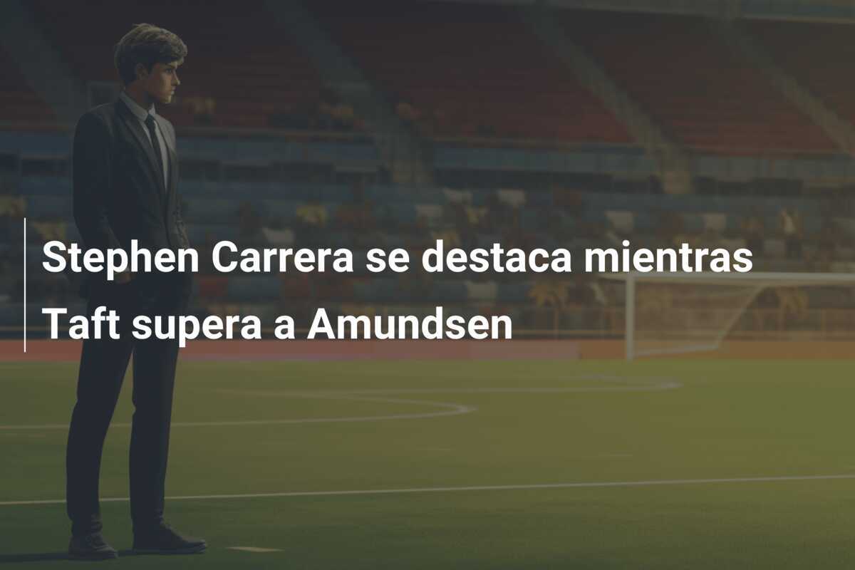 Stephen Carrera se destaca mientras Taft supera a Amundsen