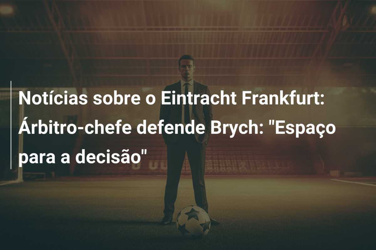 Notícias sobre o Eintracht Frankfurt: Árbitro-chefe defende Brych: "Espaço para a decisão"