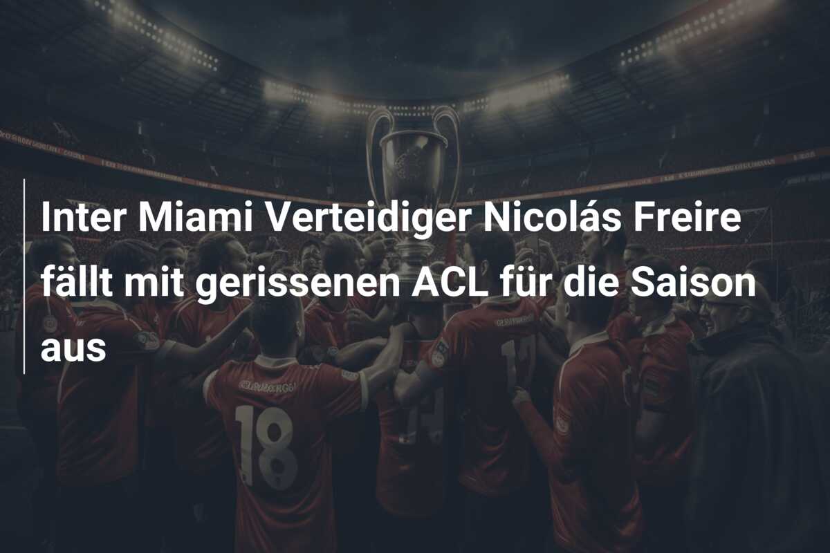 Inter Miami Verteidiger Nicolás Freire fällt mit gerissenen ACL für die Saison aus