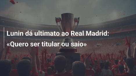 Lunin dá ultimato ao Real Madrid: "Quero ser titular ou saio"