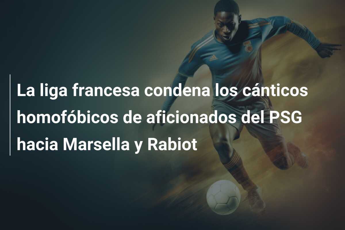 La liga francesa condena los cánticos homofóbicos de aficionados del PSG hacia Marsella y Rabiot