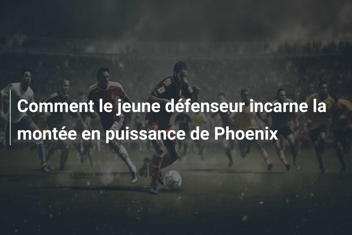 Comment le jeune défenseur incarne la montée en puissance de Phoenix