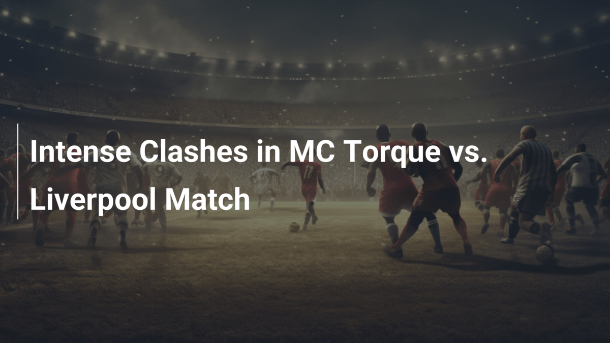 Intense clashes in mc torque vs liverpool match footboom1