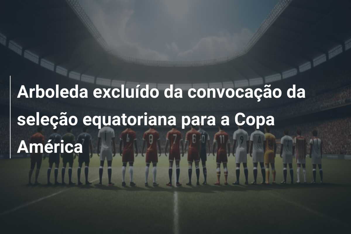 Arboleda excluído da convocação da seleção equatoriana para a Copa América