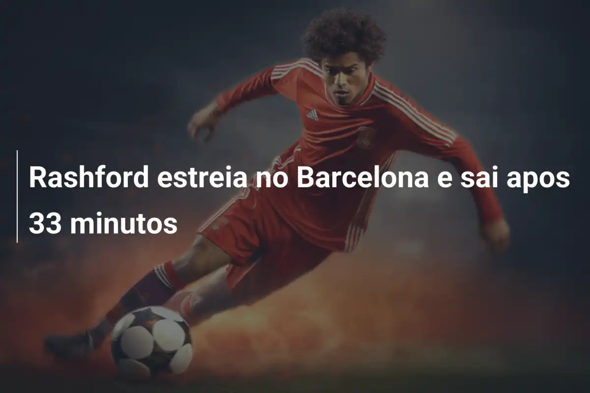 Rashford estreia no Barcelona e sai apos 33 minutos