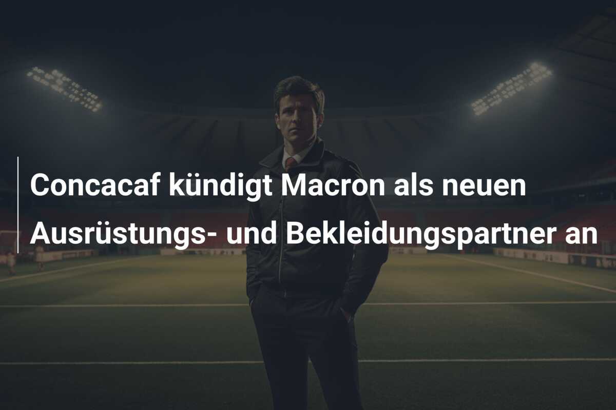 Concacaf kündigt Macron als neuen Ausrüstungs- und Bekleidungspartner an
