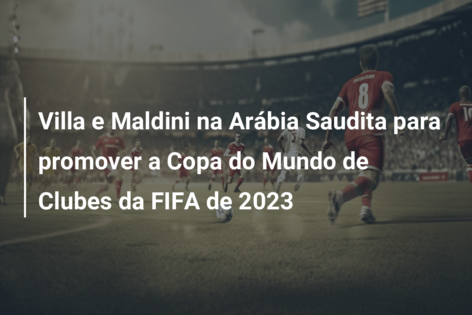 Jeddah na Arábia Saudita será única sede do Mundial de Clubes de 2023